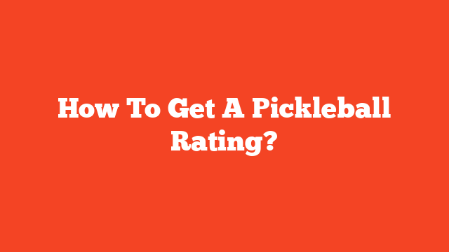 How To Get A Pickleball Rating?
